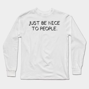 Just Be Nice To People // Black Long Sleeve T-Shirt